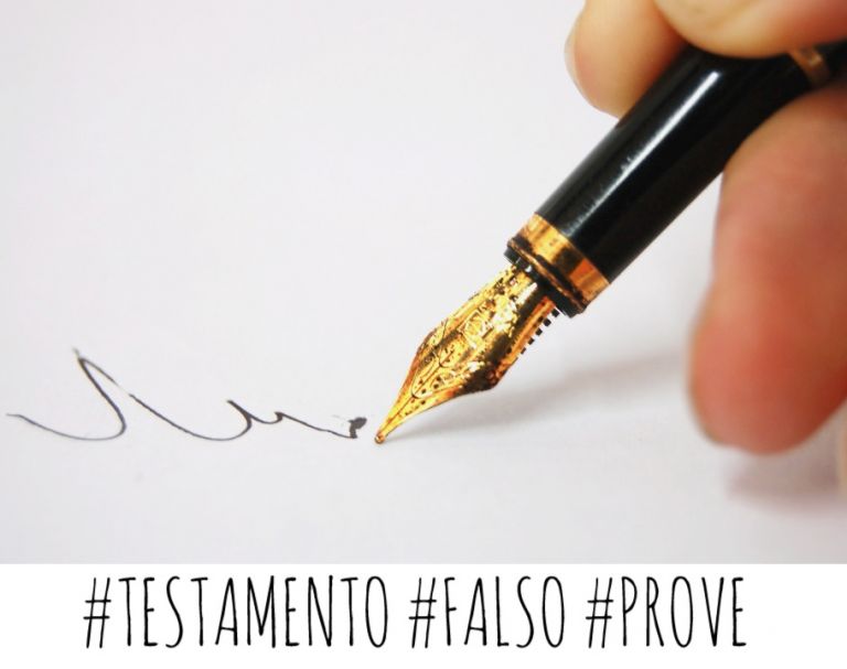 TESTAMENTO FALSO: quali prove si devono fornire per dimostrare che un testamento è falso?